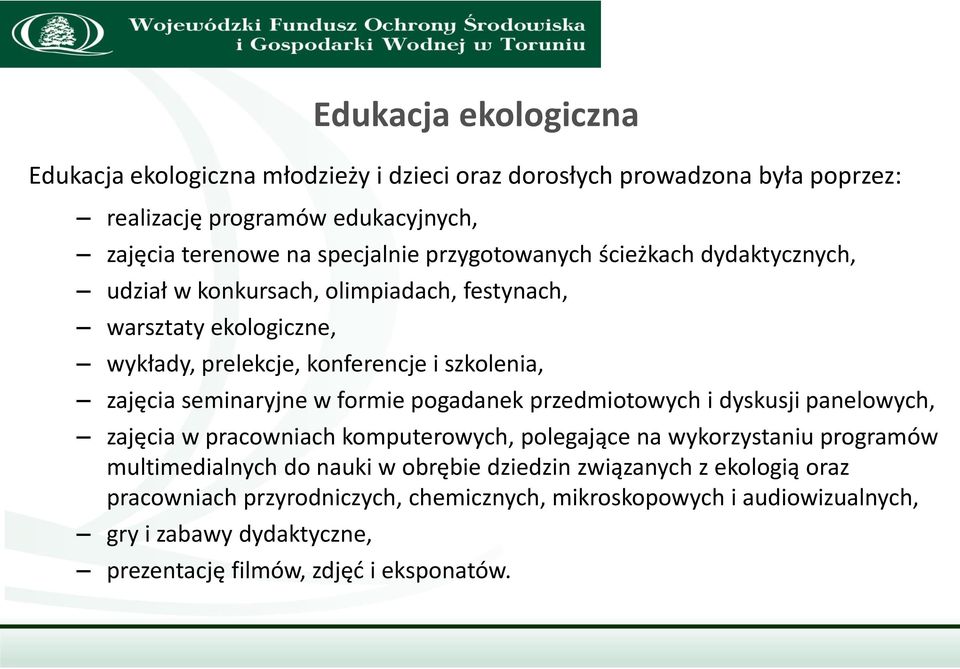 seminaryjne w formie pogadanek przedmiotowych i dyskusji panelowych, zajęcia w pracowniach komputerowych, polegające na wykorzystaniu programów multimedialnych do nauki w