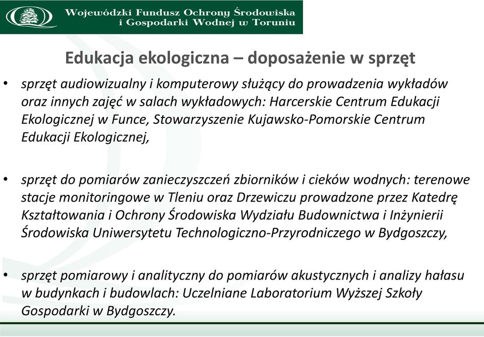 monitoringowe w Tleniu oraz Drzewiczu prowadzone przez Katedrę Kształtowania i Ochrony Środowiska Wydziału Budownictwa i Inżynierii Środowiska Uniwersytetu