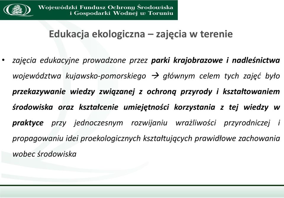 kształtowaniem środowiska oraz kształcenie umiejętności korzystania z tej wiedzy w praktyce przy jednoczesnym