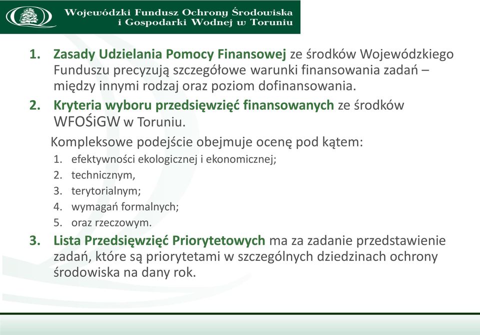 Kompleksowe podejście obejmuje ocenę pod kątem: 1. efektywności ekologicznej i ekonomicznej; 2. technicznym, 3. terytorialnym; 4.