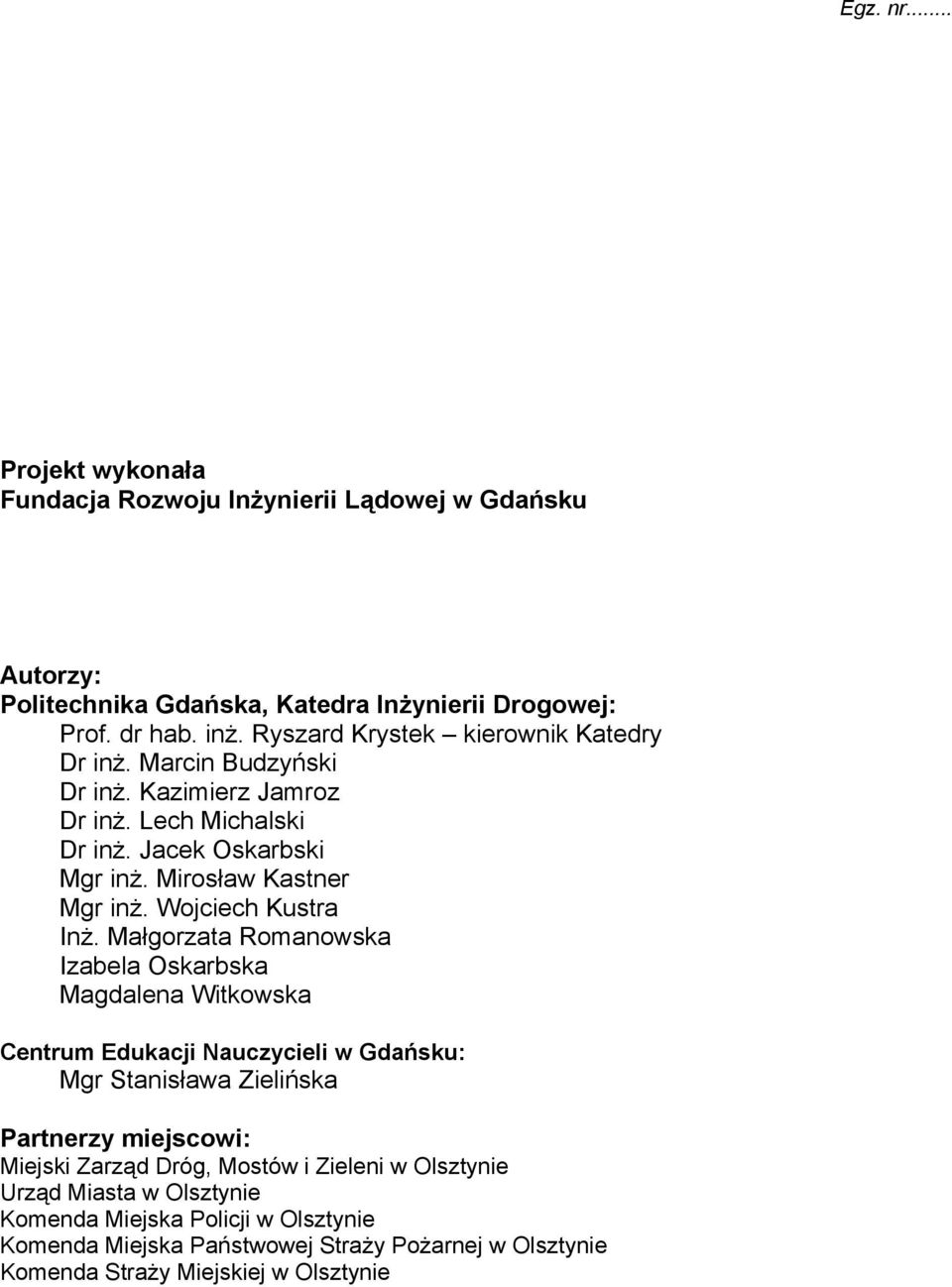 Małgorzata Romanowska Izabela Oskarbska Magdalena Witkowska Centrum Edukacji Nauczycieli w Gdańsku: Mgr Stanisława Zielińska Partnerzy miejscowi: Miejski Zarząd