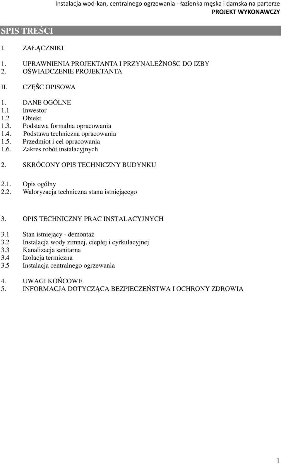 Zakres robót instalacyjnych 2. SKRÓCONY OPIS TECHNICZNY BUDYNKU 2.1. Opis ogólny 2.2. Waloryzacja techniczna stanu istniejącego 3. OPIS TECHNICZNY PRAC INSTALACYJNYCH 3.