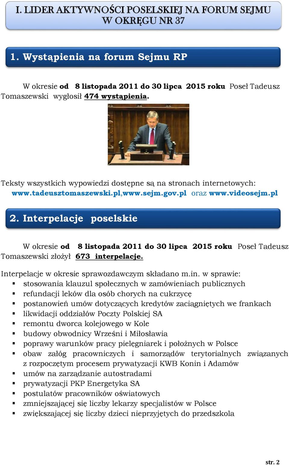 Interpelacje poselskie W okresie od 8 listopada 2011 do 30 lipca 2015 roku Poseł Tadeusz Tomaszewski złożył 673 int