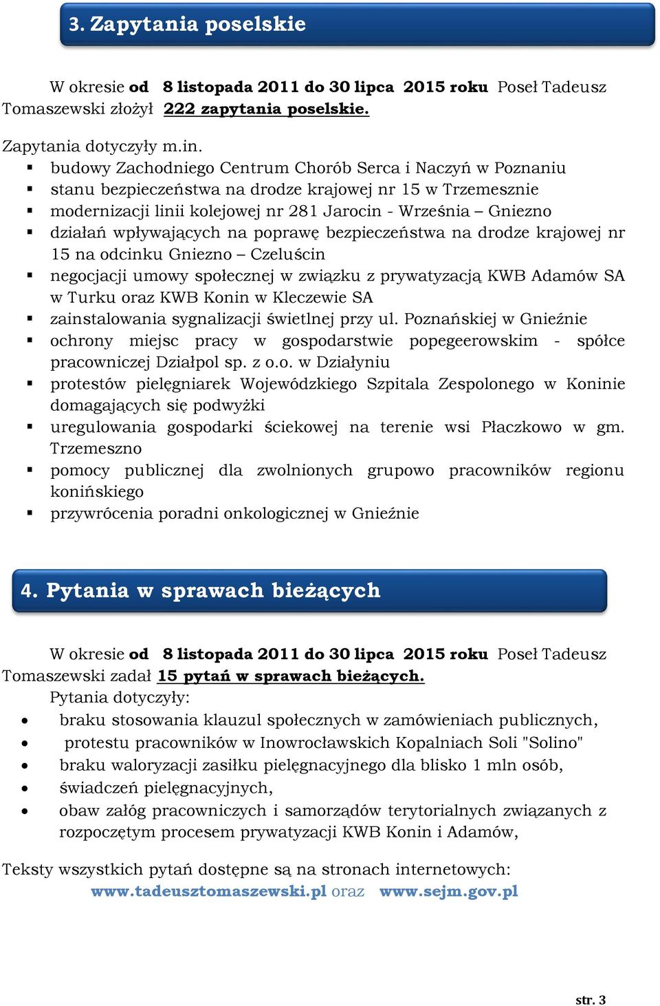 wpływających na poprawę bezpieczeństwa na drodze krajowej nr 15 na odcinku Gniezno Czeluścin negocjacji umowy społecznej w związku z prywatyzacją KWB Adamów SA w Turku oraz KWB Konin w Kleczewie SA