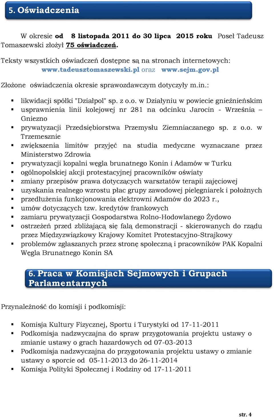 z o.o. w Trzemesznie zwiększenia limitów przyjęć na studia medyczne wyznaczane przez Ministerstwo Zdrowia prywatyzacji kopalni węgla brunatnego Konin i Adamów w Turku ogólnopolskiej akcji