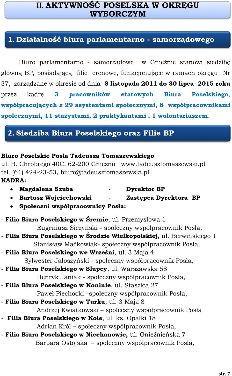 okresie od dnia 8 listopada 2011 do 30 lipca 2015 roku przez kadrę 3 pracowników etatowych Biura Poselskiego, współpracujących z 29 asystentami społecznymi, 8 współpracownikami społecznymi, 11