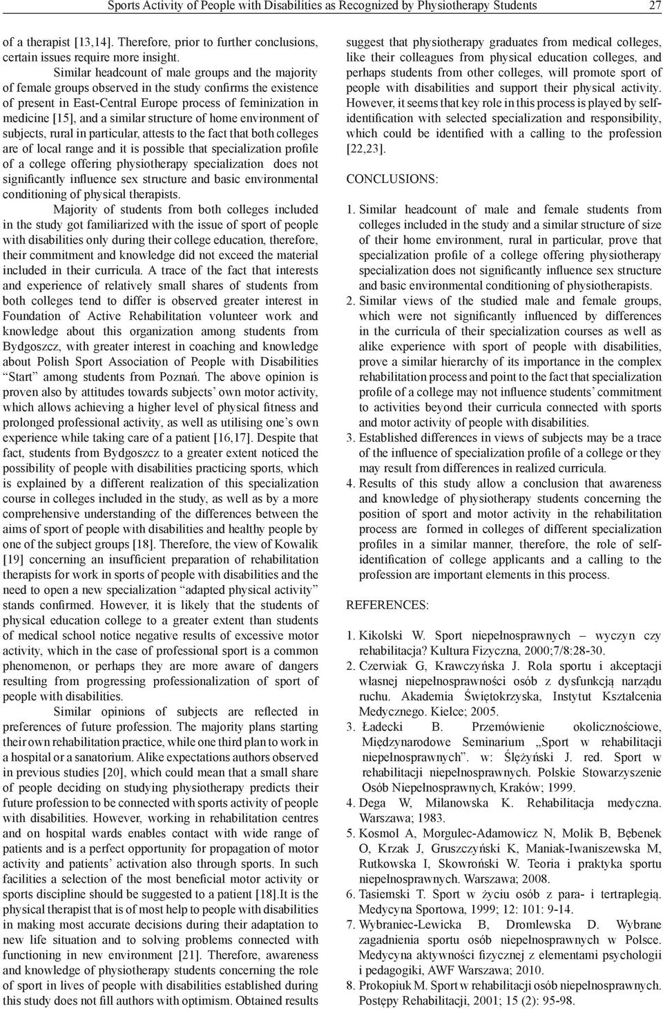 similar structure of home environment of subjects, rural in particular, attests to the fact that both colleges are of local range and it is possible that specialization profile of a college offering