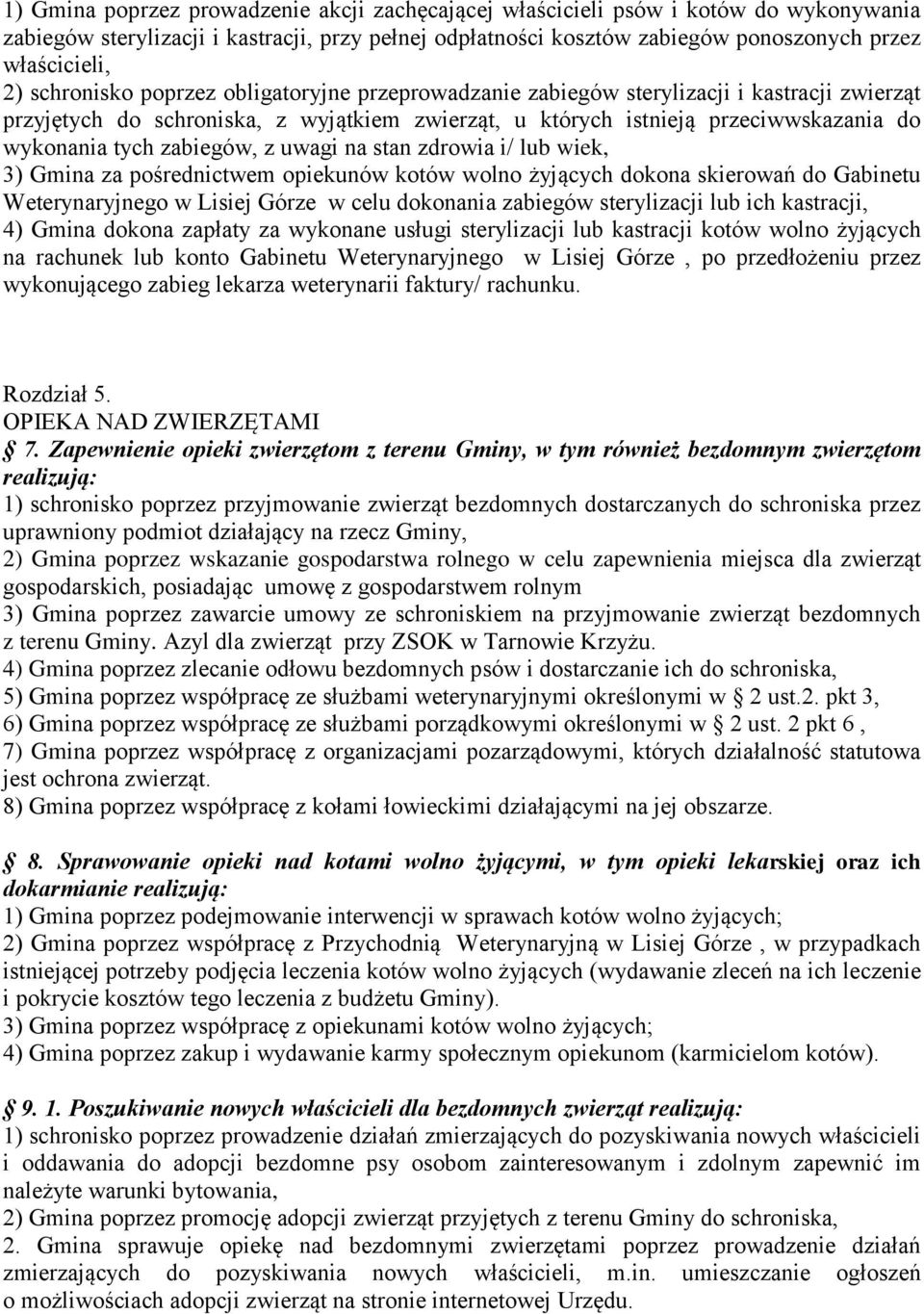 zabiegów, z uwagi na stan zdrowia i/ lub wiek, 3) Gmina za pośrednictwem opiekunów kotów wolno żyjących dokona skierowań do Gabinetu Weterynaryjnego w Lisiej Górze w celu dokonania zabiegów