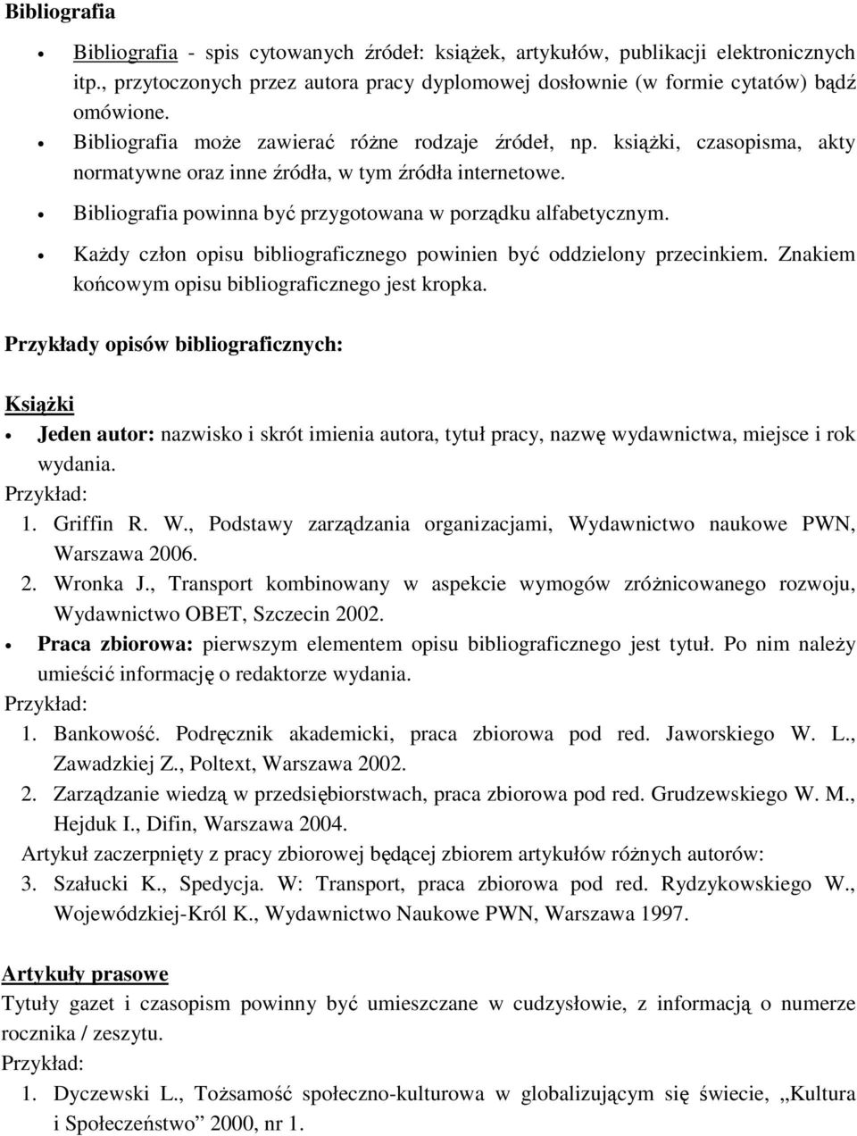 KaŜdy człon opisu bibliograficznego powinien być oddzielony przecinkiem. Znakiem końcowym opisu bibliograficznego jest kropka.