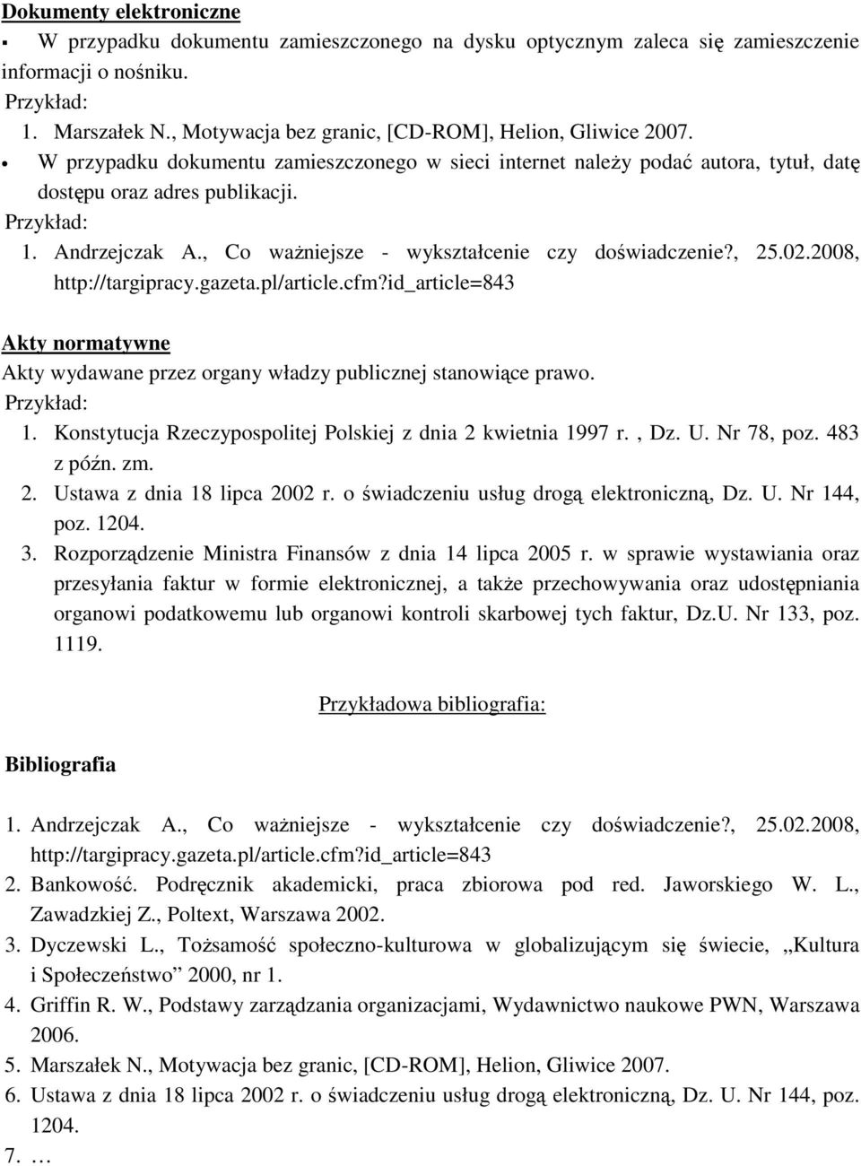 Andrzejczak A., Co waŝniejsze - wykształcenie czy doświadczenie?, 25.02.2008, http://targipracy.gazeta.pl/article.cfm?