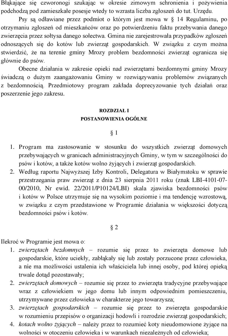 Gmina nie zarejestrowała przypadków zgłoszeń odnoszących się do kotów lub zwierząt gospodarskich.