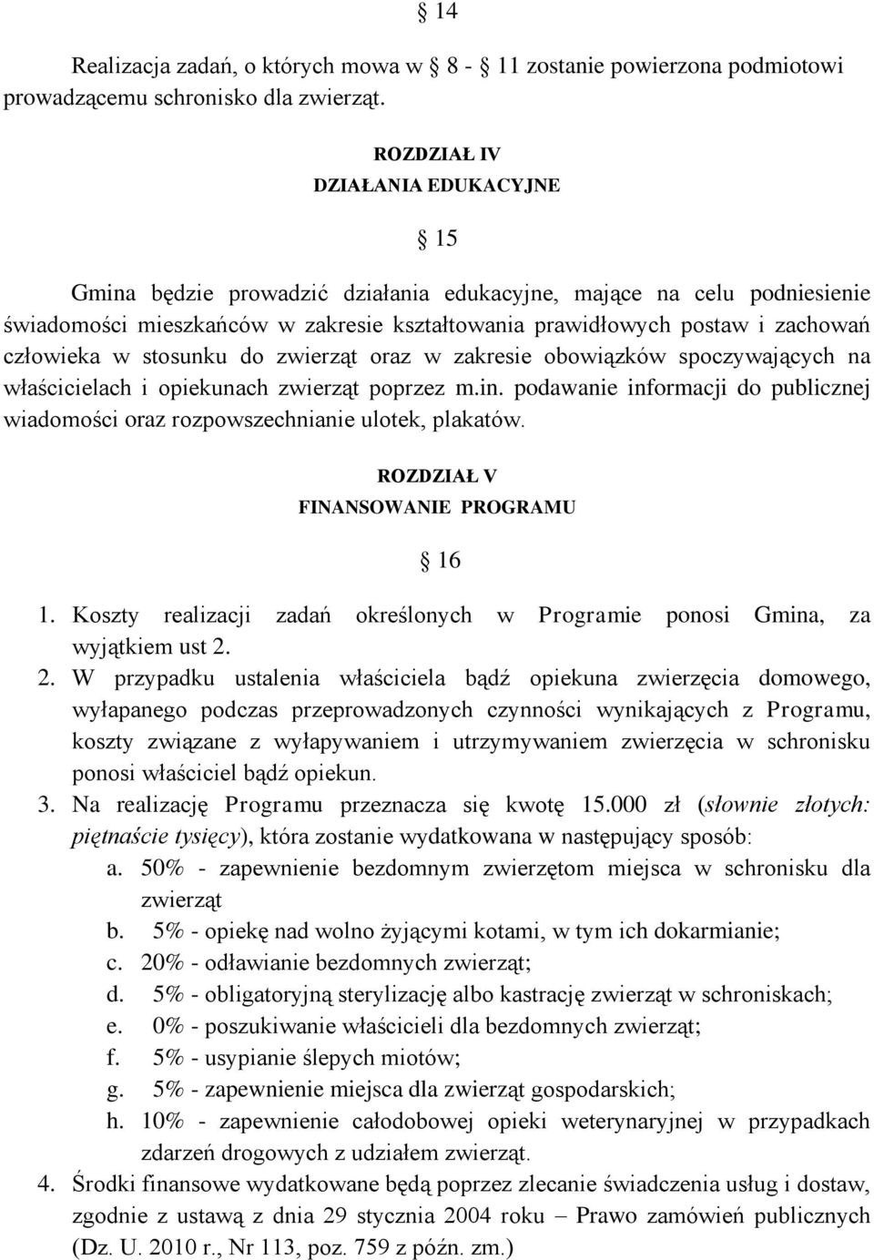 w stosunku do zwierząt oraz w zakresie obowiązków spoczywających na właścicielach i opiekunach zwierząt poprzez m.in.