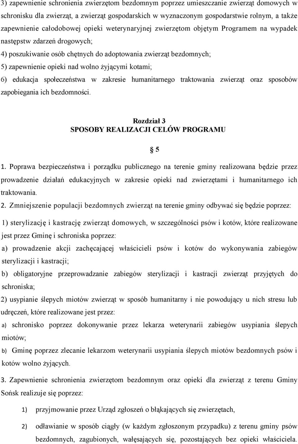 wolno żyjącymi kotami; 6) edukacja społeczeństwa w zakresie humanitarnego traktowania zwierząt oraz sposobów zapobiegania ich bezdomności. Rozdział 3 SPOSOBY REALIZACJI CELÓW PROGRAMU 1.