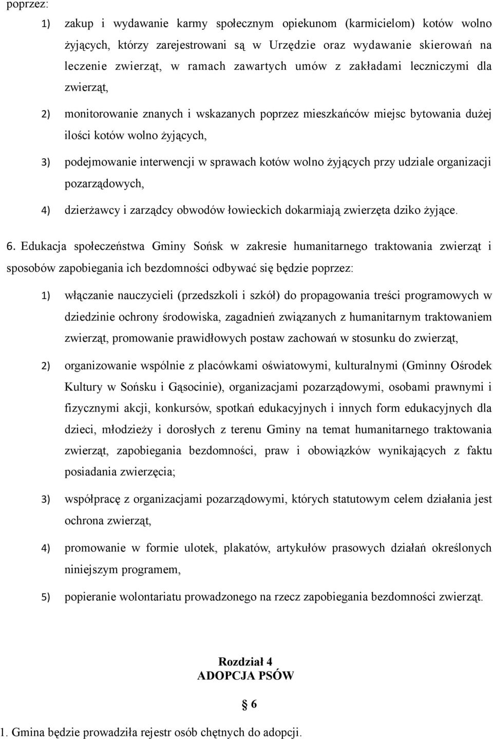 żyjących przy udziale organizacji pozarządowych, 4) dzierżawcy i zarządcy obwodów łowieckich dokarmiają zwierzęta dziko żyjące. 6.