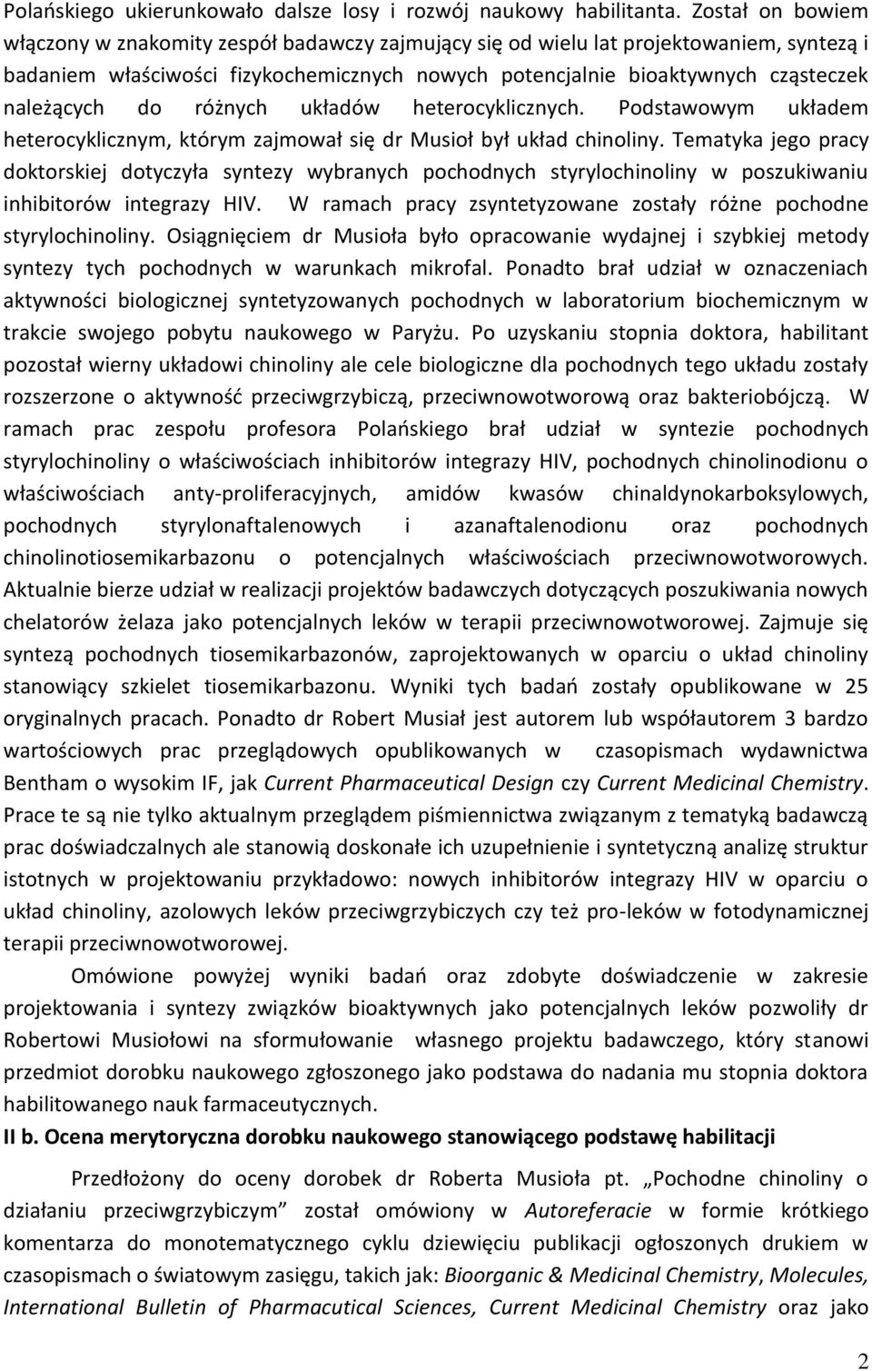 należących do różnych układów heterocyklicznych. Podstawowym układem heterocyklicznym, którym zajmował się dr Musioł był układ chinoliny.