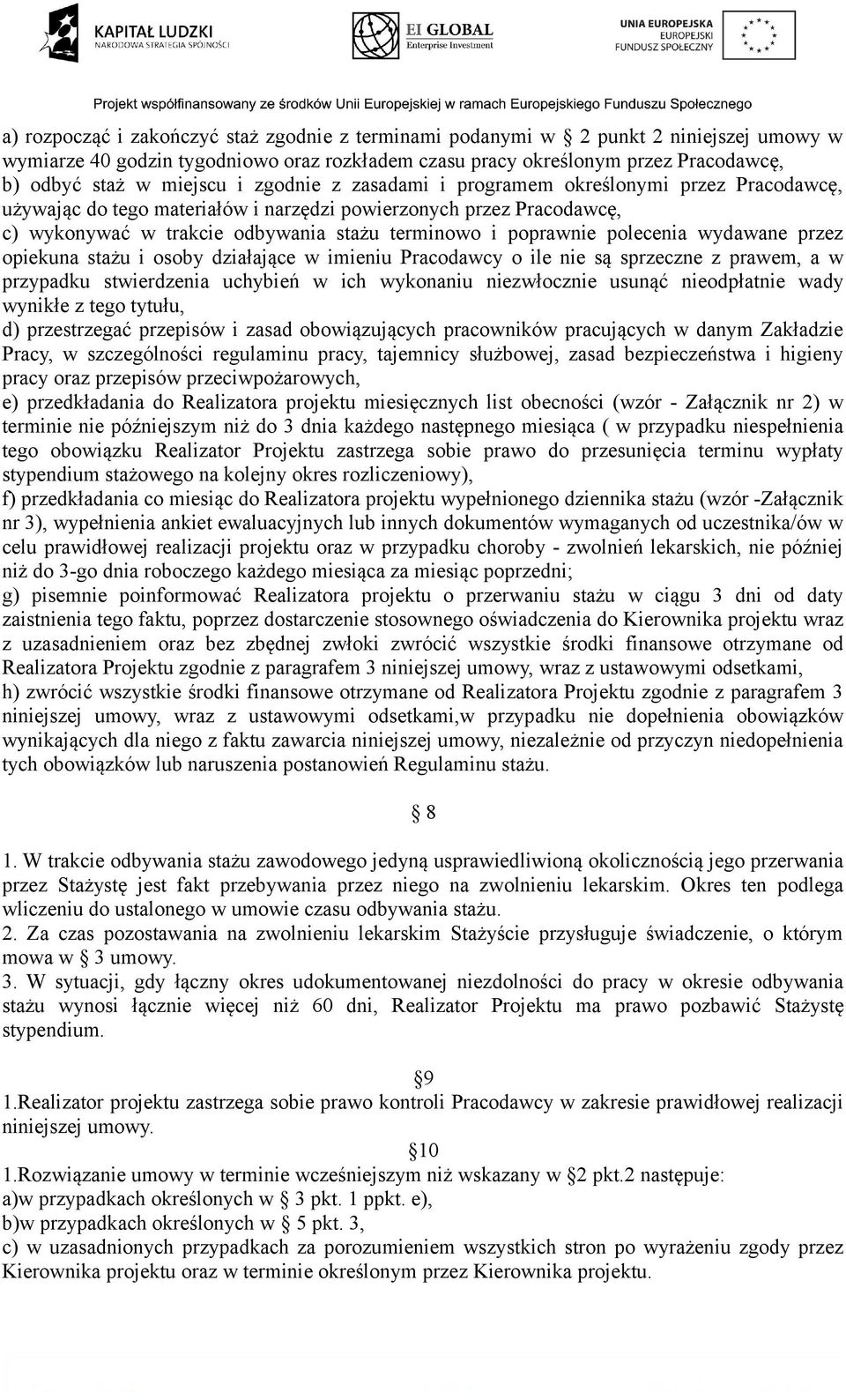 polecenia wydawane przez opiekuna stażu i osoby działające w imieniu Pracodawcy o ile nie są sprzeczne z prawem, a w przypadku stwierdzenia uchybień w ich wykonaniu niezwłocznie usunąć nieodpłatnie