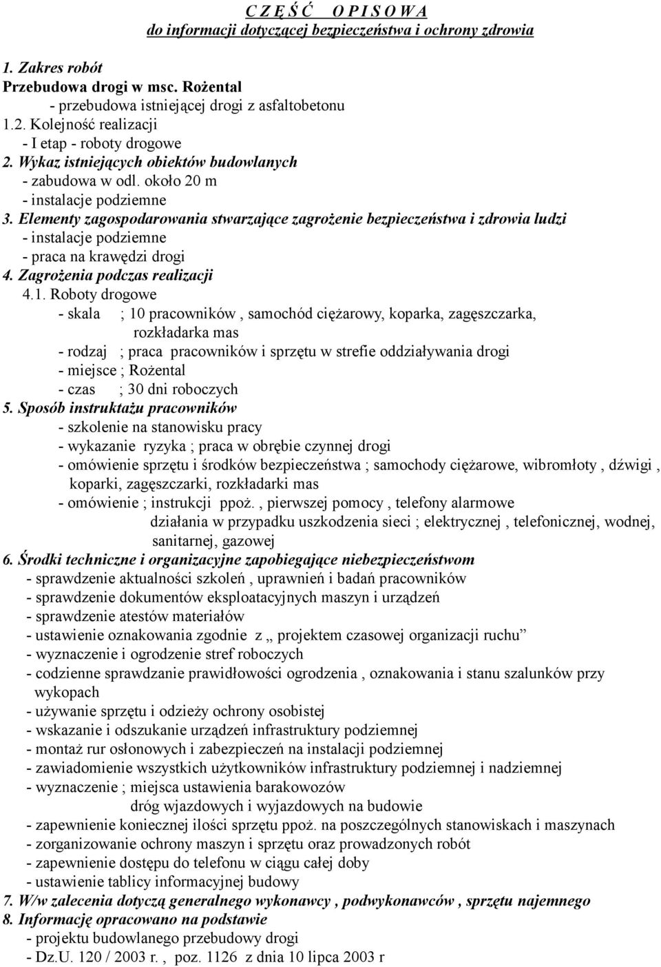 Elementy zagospodarowania stwarzające zagrożenie bezpieczeństwa i zdrowia ludzi - instalacje podziemne - praca na krawędzi drogi 4. Zagrożenia podczas realizacji 4.1.