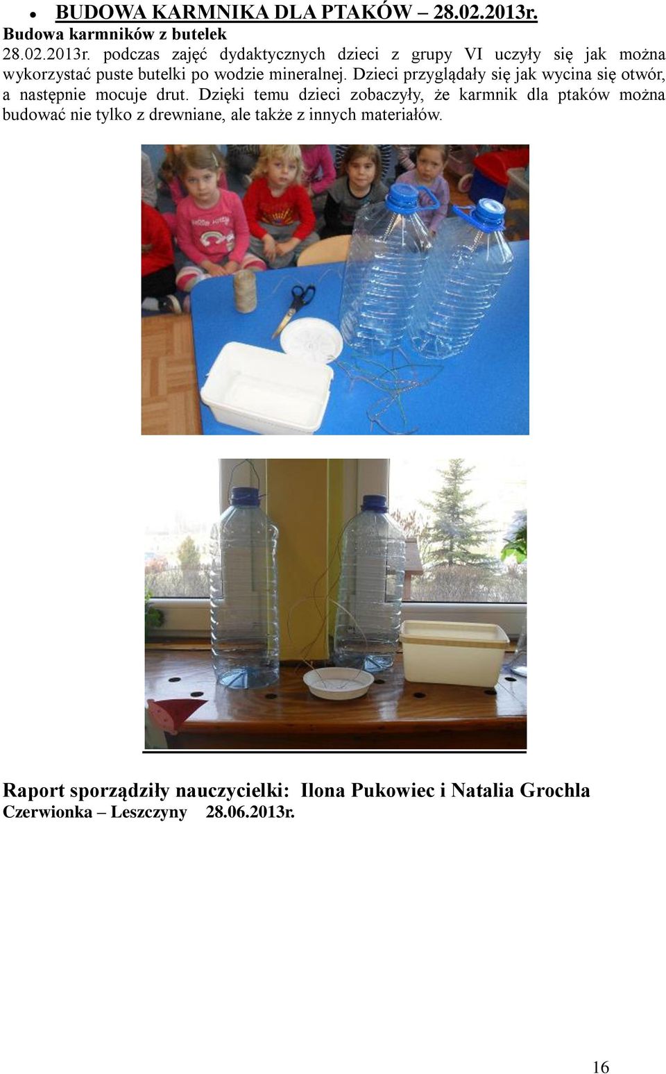 podczas zajęć dydaktycznych dzieci z grupy VI uczyły się jak można wykorzystać puste butelki po wodzie mineralnej.