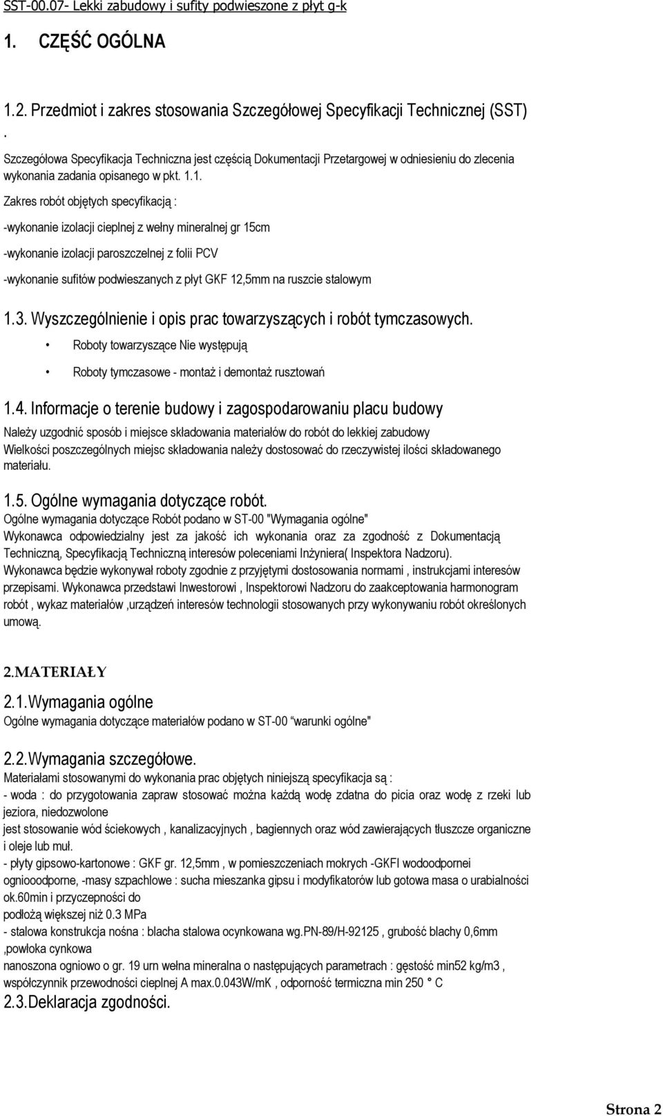 1. Zakres robót objętych specyfikacją : -wykonanie izolacji cieplnej z wełny mineralnej gr 15cm -wykonanie izolacji paroszczelnej z folii PCV -wykonanie sufitów podwieszanych z płyt GKF 12,5mm na