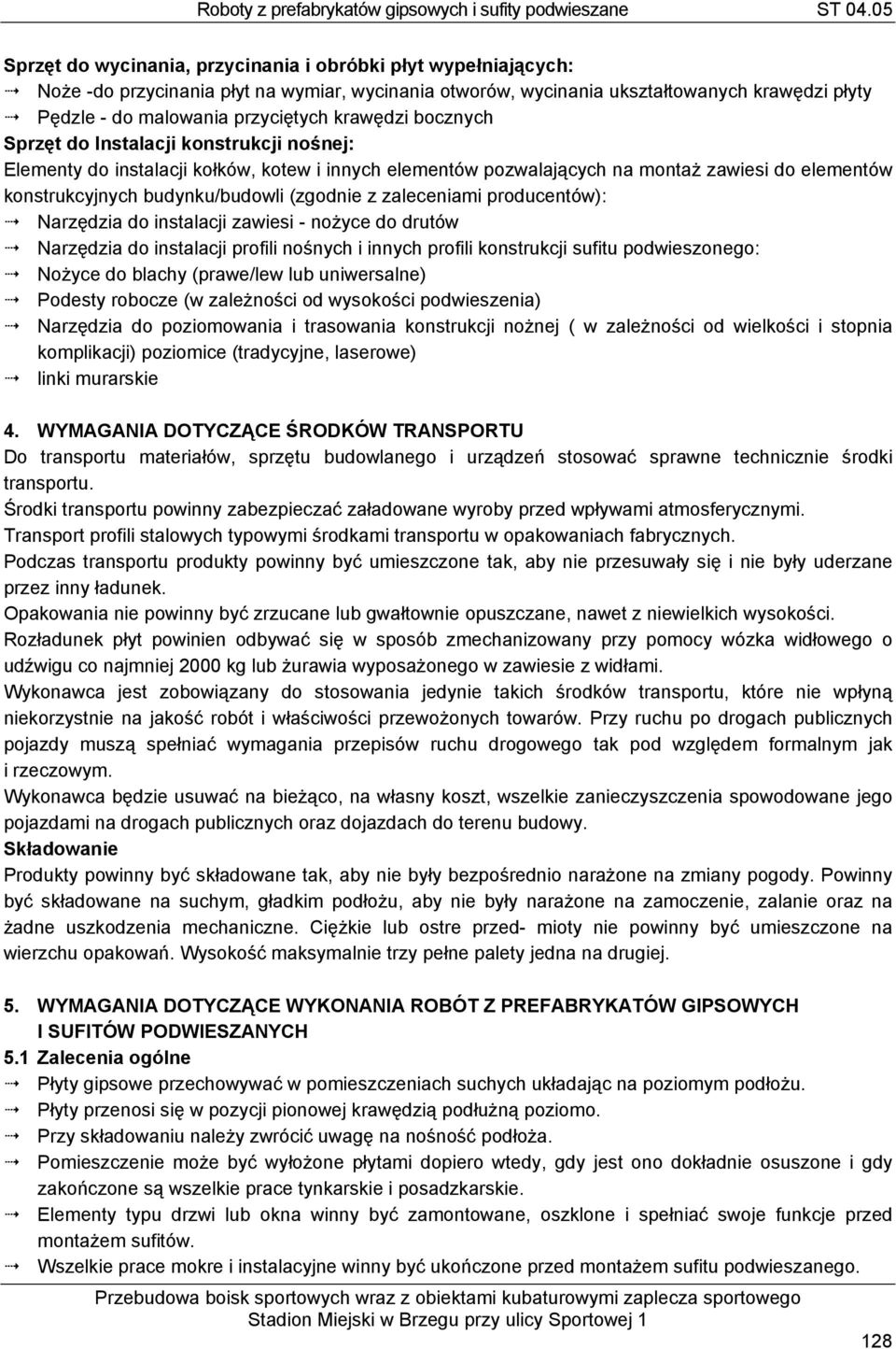 (zgodnie z zaleceniami producentów): Narzędzia do instalacji zawiesi - nożyce do drutów Narzędzia do instalacji profili nośnych i innych profili konstrukcji sufitu podwieszonego: Nożyce do blachy