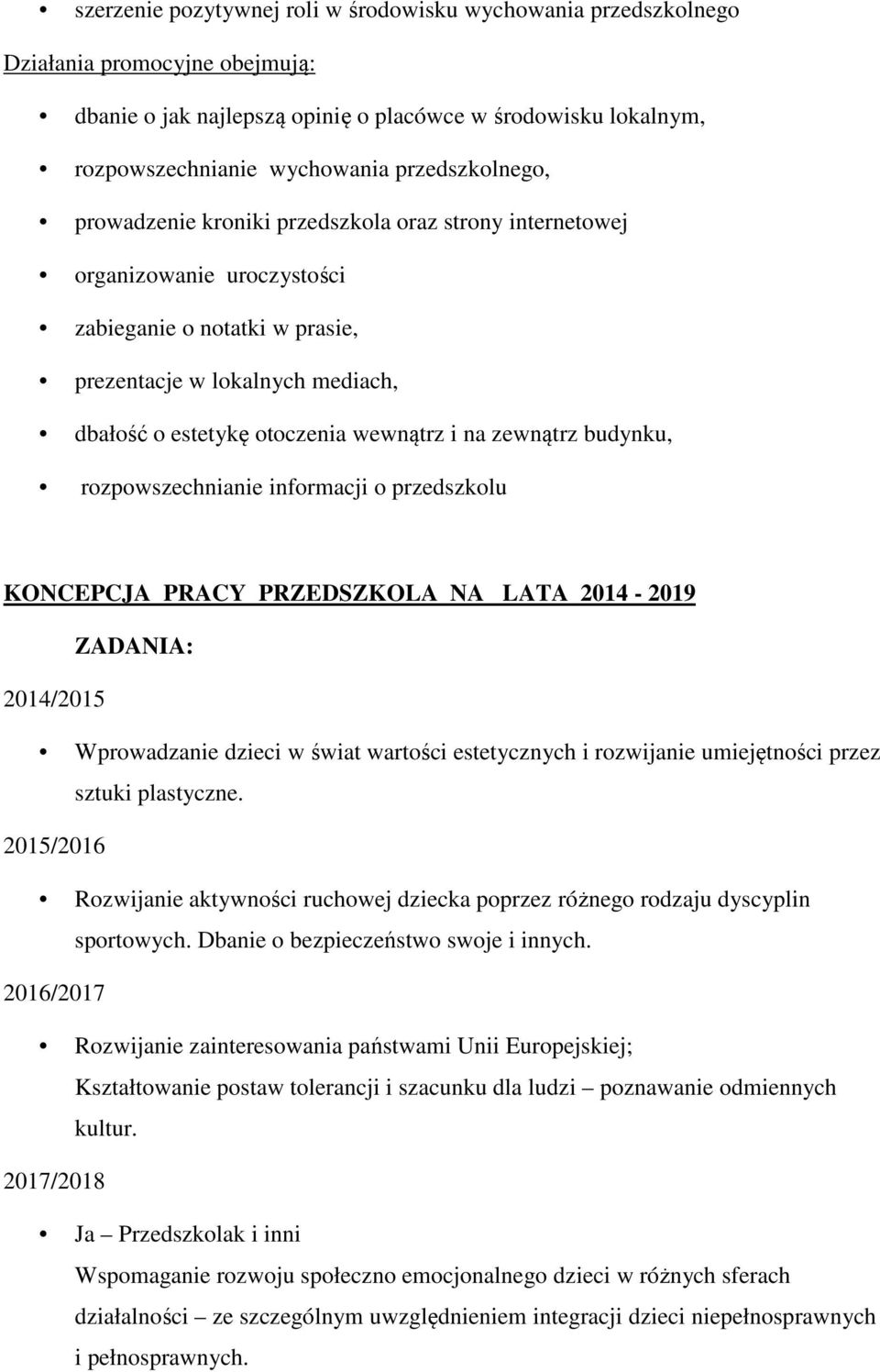 wewnątrz i na zewnątrz budynku, rozpowszechnianie informacji o przedszkolu KONCEPCJA PRACY PRZEDSZKOLA NA LATA 2014-2019 ZADANIA: 2014/2015 Wprowadzanie dzieci w świat wartości estetycznych i