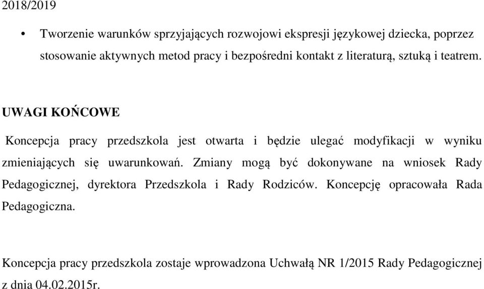 UWAGI KOŃCOWE Koncepcja pracy przedszkola jest otwarta i będzie ulegać modyfikacji w wyniku zmieniających się uwarunkowań.