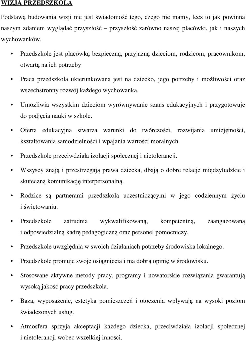 Przedszkole jest placówką bezpieczną, przyjazną dzieciom, rodzicom, pracownikom, otwartą na ich potrzeby Praca przedszkola ukierunkowana jest na dziecko, jego potrzeby i możliwości oraz wszechstronny