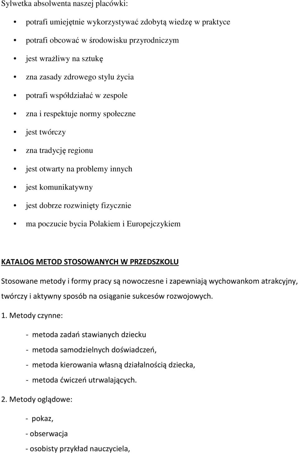 Polakiem i Europejczykiem KATALOG METOD STOSOWANYCH W PRZEDSZKOLU Stosowane metody i formy pracy są nowoczesne i zapewniają wychowankom atrakcyjny, twórczy i aktywny sposób na osiąganie sukcesów