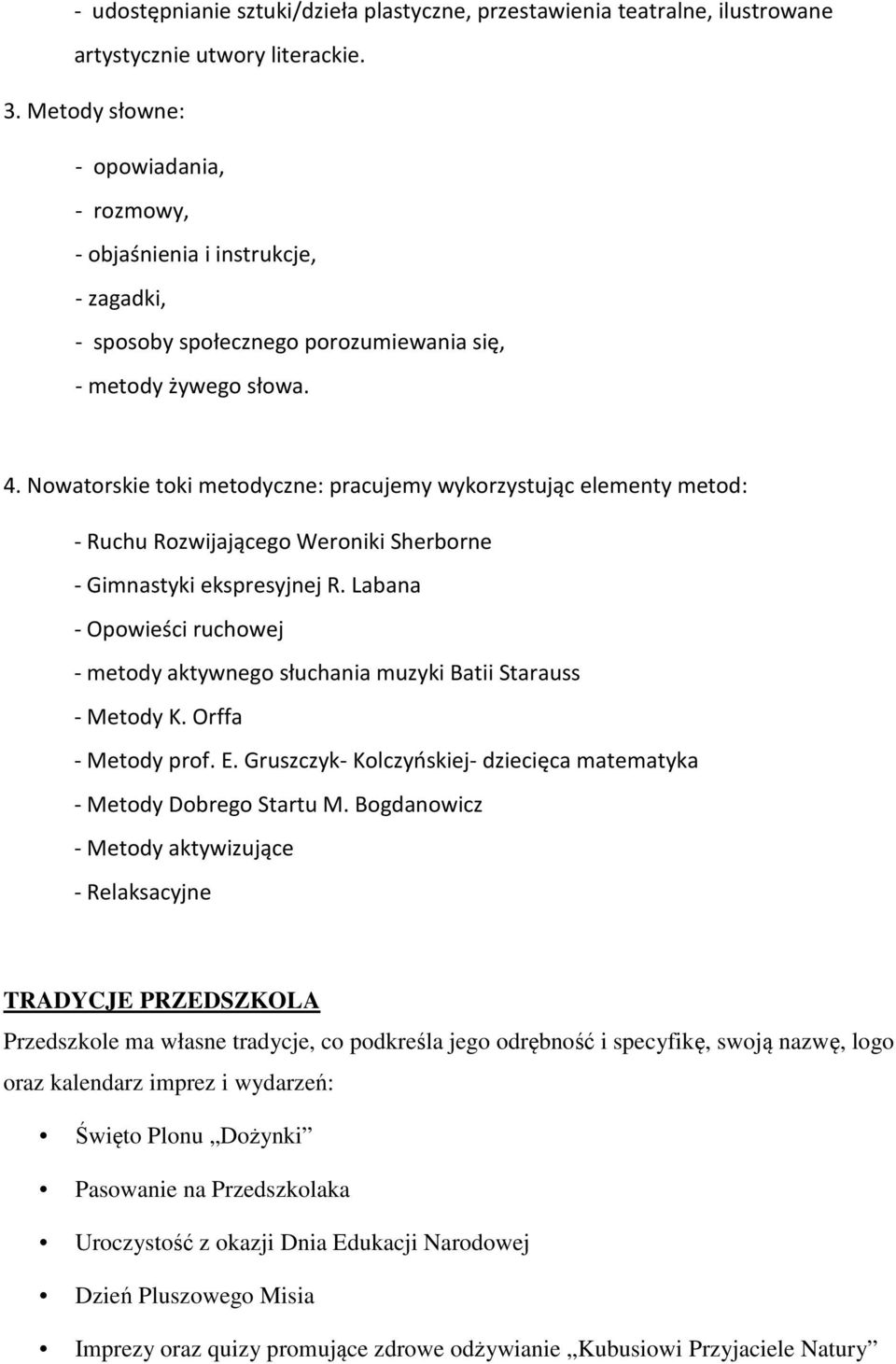 Nowatorskie toki metodyczne: pracujemy wykorzystując elementy metod: - Ruchu Rozwijającego Weroniki Sherborne - Gimnastyki ekspresyjnej R.