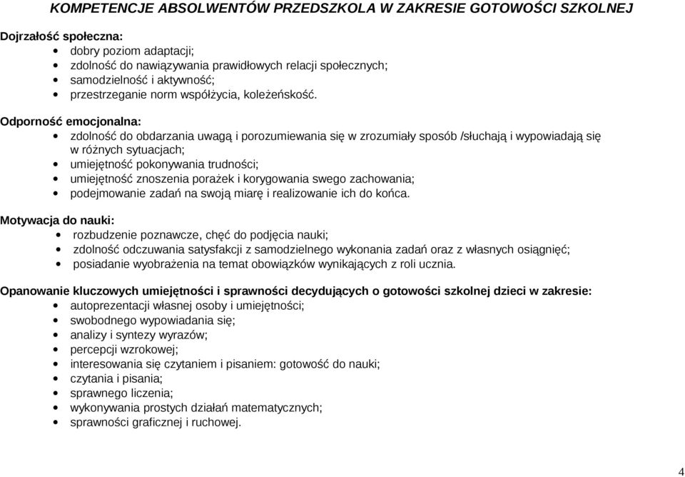 Odporność emocjonalna: zdolność do obdarzania uwagą i porozumiewania się w zrozumiały sposób /słuchają i wypowiadają się w różnych sytuacjach; umiejętność pokonywania trudności; umiejętność znoszenia