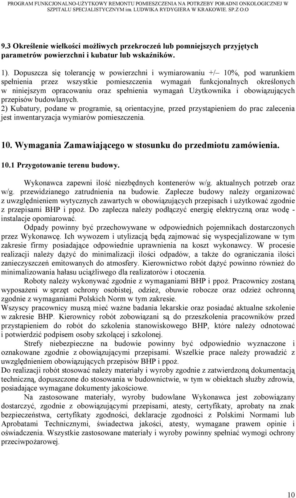 wymagań Użytkownika i obowiązujących przepisów budowlanych. 2) Kubatury, podane w programie, są orientacyjne, przed przystąpieniem do prac zalecenia jest inwentaryzacja wymiarów pomieszczenia. 10.