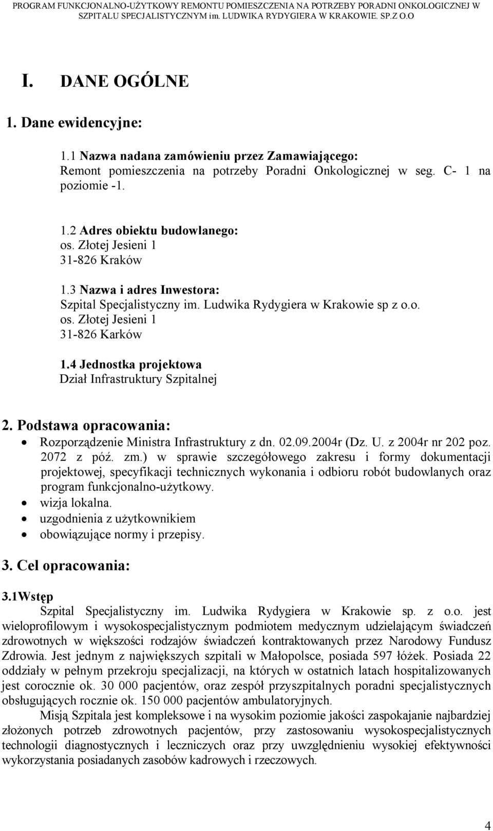 4 Jednostka projektowa Dział Infrastruktury Szpitalnej 2. Podstawa opracowania: Rozporządzenie Ministra Infrastruktury z dn. 02.09.2004r (Dz. U. z 2004r nr 202 poz. 2072 z póź. zm.