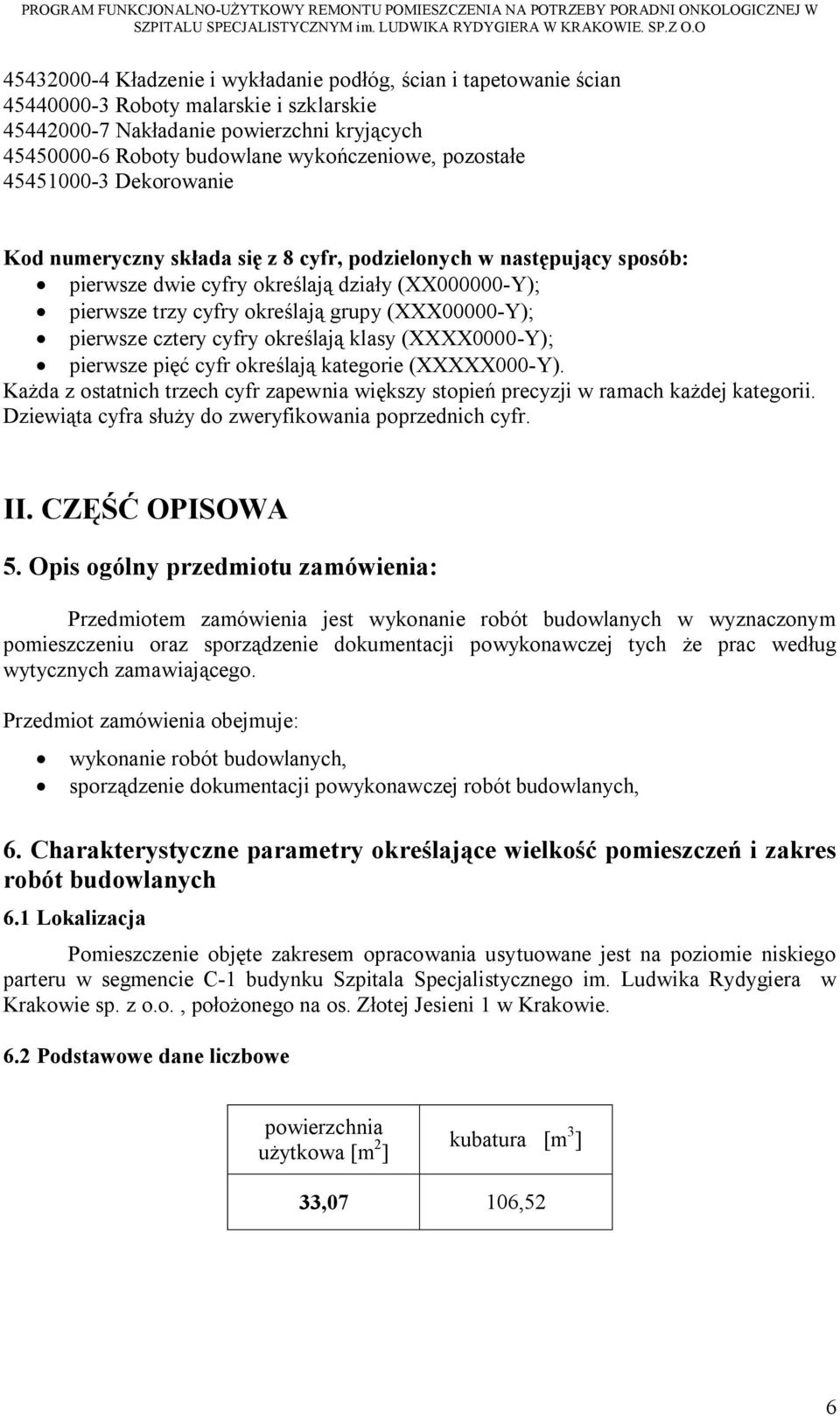 (XXX00000-Y); pierwsze cztery cyfry określają klasy (XXXX0000-Y); pierwsze pięć cyfr określają kategorie (XXXXX000-Y).
