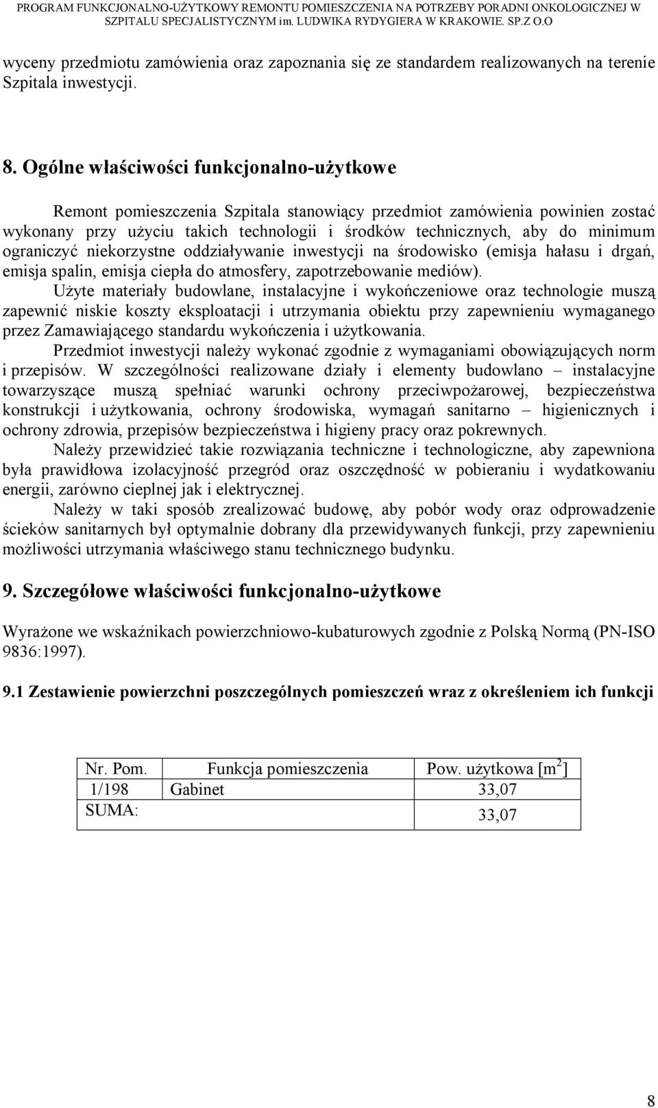 ograniczyć niekorzystne oddziaływanie inwestycji na środowisko (emisja hałasu i drgań, emisja spalin, emisja ciepła do atmosfery, zapotrzebowanie mediów).