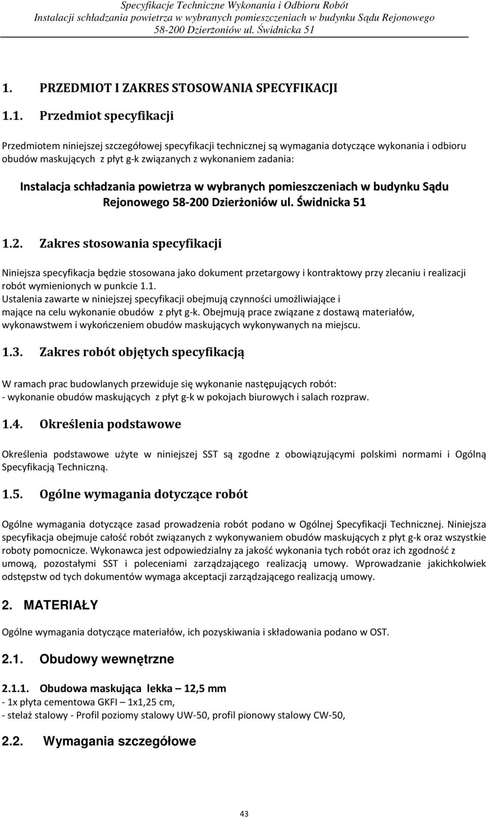 Zakres stosowania specyfikacji Niniejsza specyfikacja będzie stosowana jako dokument przetargowy i kontraktowy przy zlecaniu i realizacji robót wymienionych w punkcie 1.