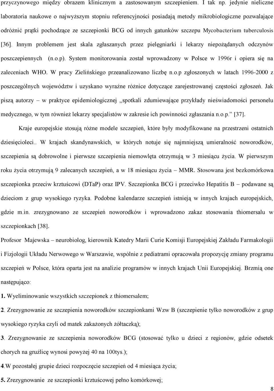 Mycobacterium tuberculosis [36]. Innym problemem jest skala zgłaszanych przez pielęgniarki i lekarzy niepożądanych odczynów poszczepiennych (n.o.p).