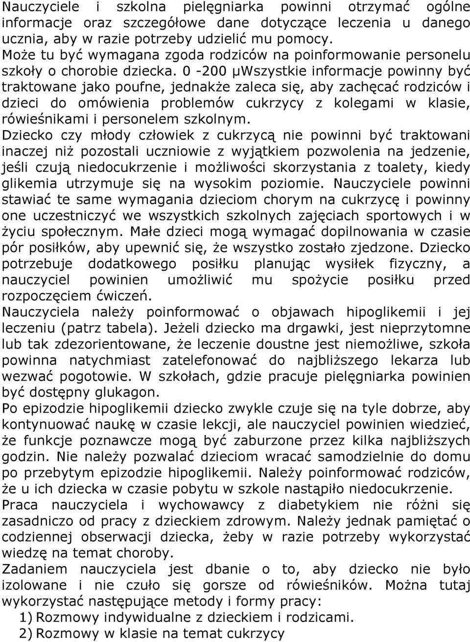 0-200 µwszystkie informacje powinny być traktowane jako poufne, jednakŝe zaleca się, aby zachęcać rodziców i dzieci do omówienia problemów cukrzycy z kolegami w klasie, rówieśnikami i personelem