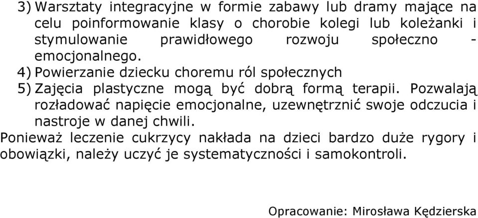4) Powierzanie dziecku choremu ról społecznych 5) Zajęcia plastyczne mogą być dobrą formą terapii.