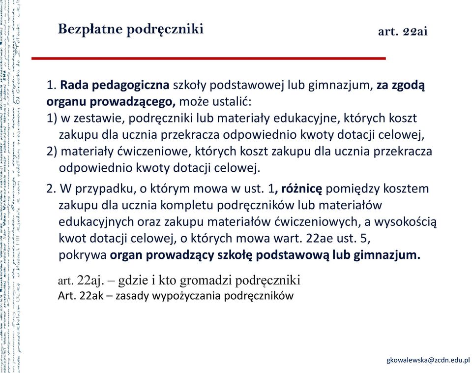 odpowiednio kwoty dotacji celowej, 2) materiały ćwiczeniowe, których koszt zakupu dla ucznia przekracza odpowiednio kwoty dotacji celowej. 2. W przypadku, o którym mowa w ust.