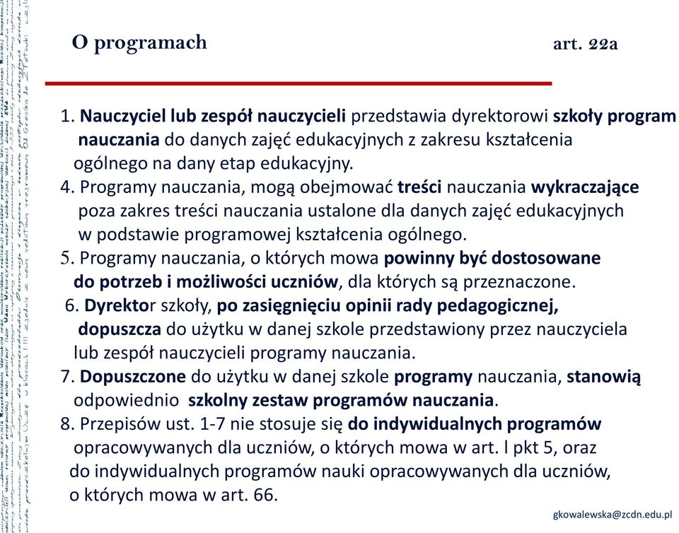 Programy nauczania, o których mowa powinny być dostosowane do potrzeb i możliwości uczniów, dla których są przeznaczone. 6.