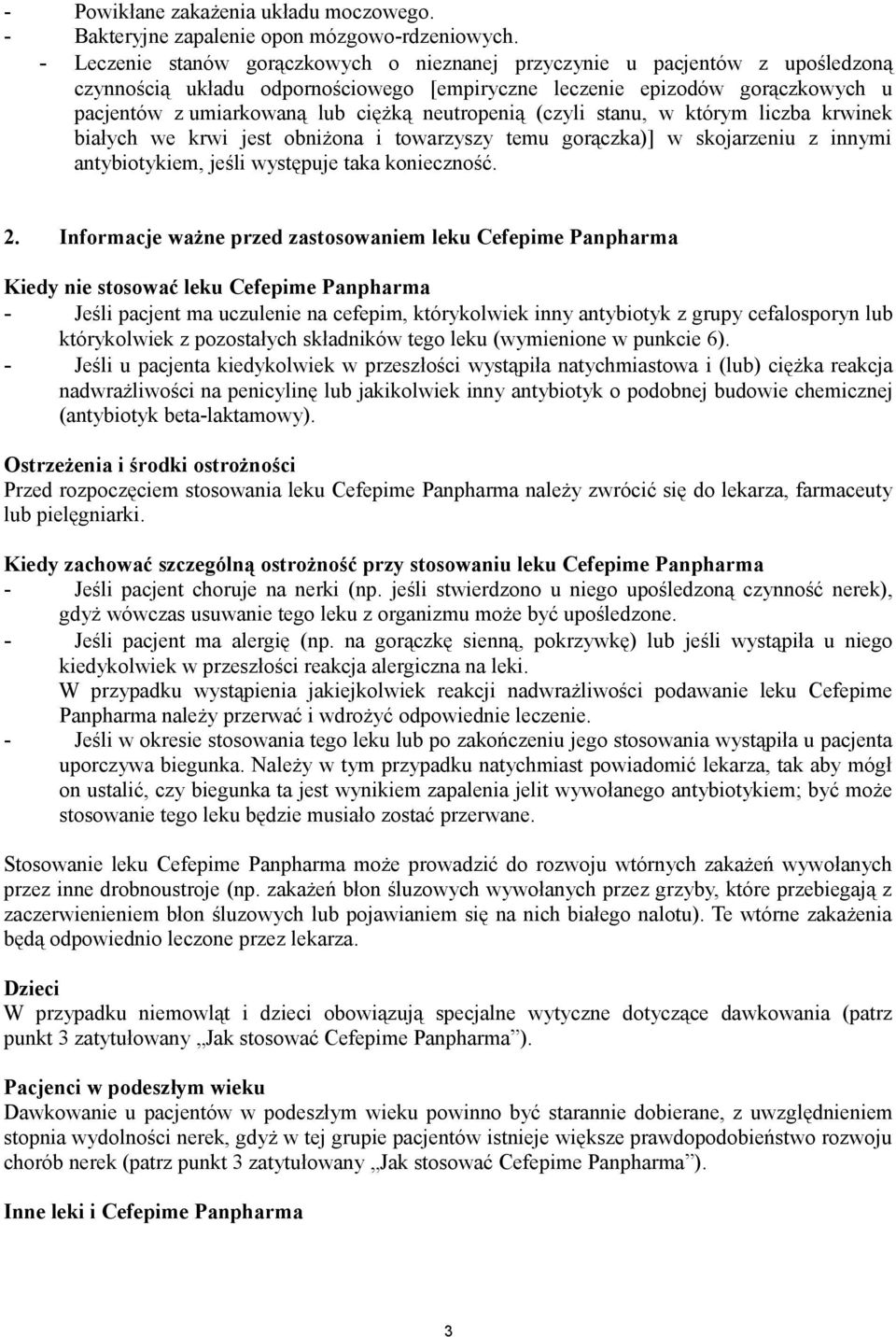 neutropenią (czyli stanu, w którym liczba krwinek białych we krwi jest obniżona i towarzyszy temu gorączka)] w skojarzeniu z innymi antybiotykiem, jeśli występuje taka konieczność. 2.