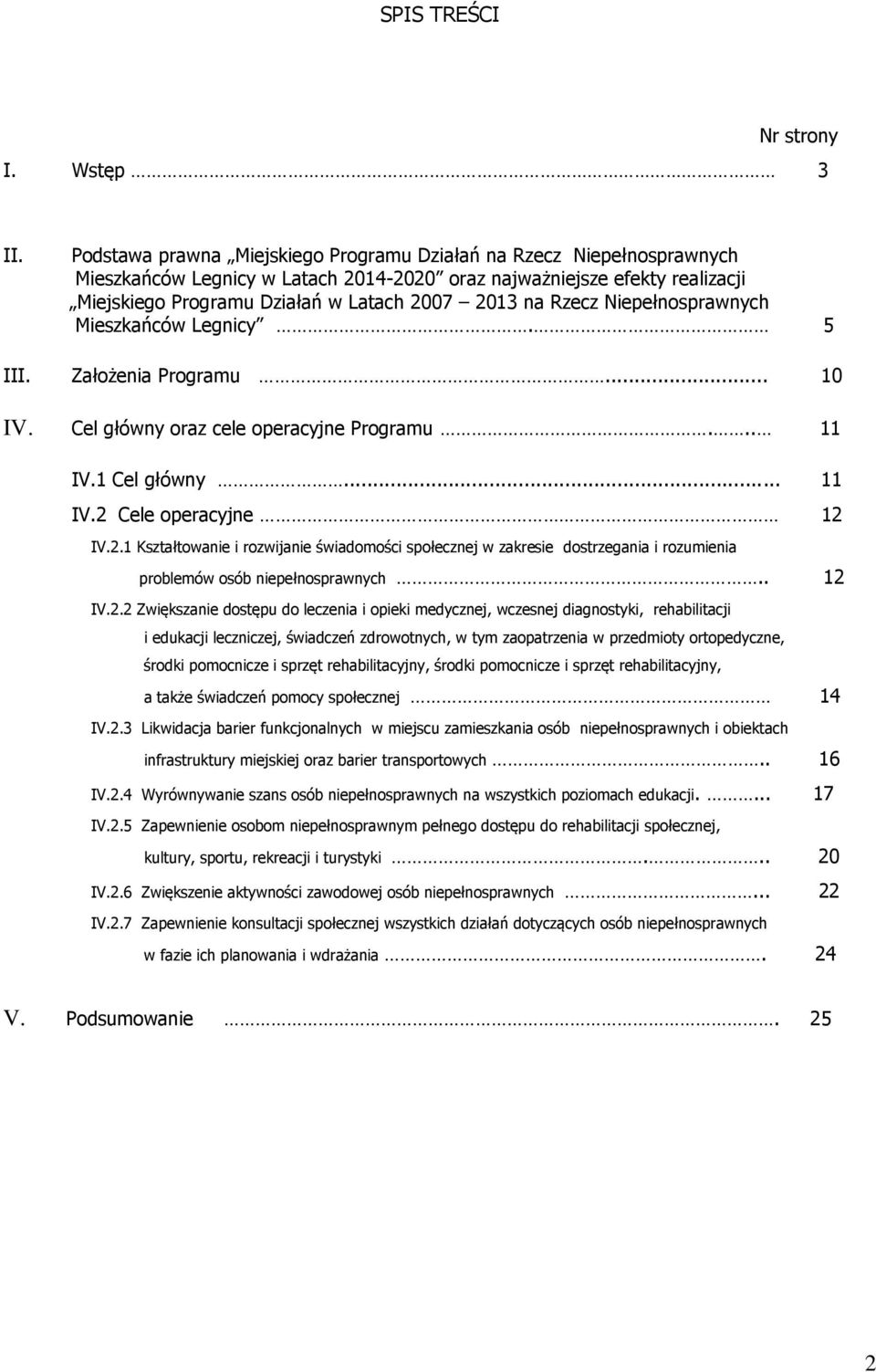 Rzecz Niepełnosprawnych Mieszkańców Legnicy. 5 III. Założenia Programu... 10 IV. Cel główny oraz cele operacyjne Programu... 11 IV.1 Cel główny... 11 IV.2 