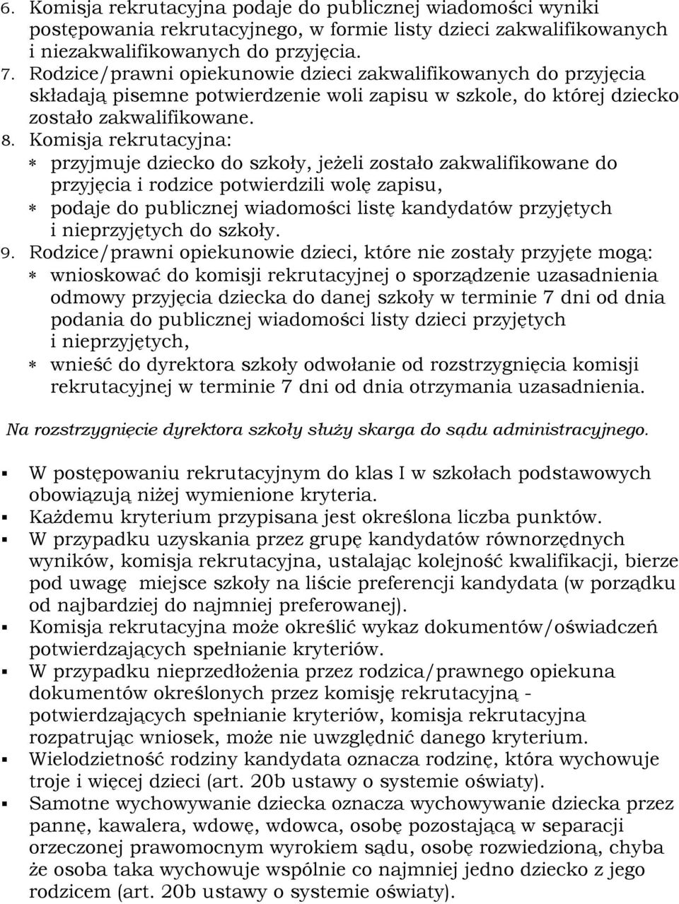 Komisja rekrutacyjna: przyjmuje dziecko do szkoły, jeżeli zostało zakwalifikowane do przyjęcia i rodzice potwierdzili wolę zapisu, podaje do publicznej wiadomości listę kandydatów przyjętych i