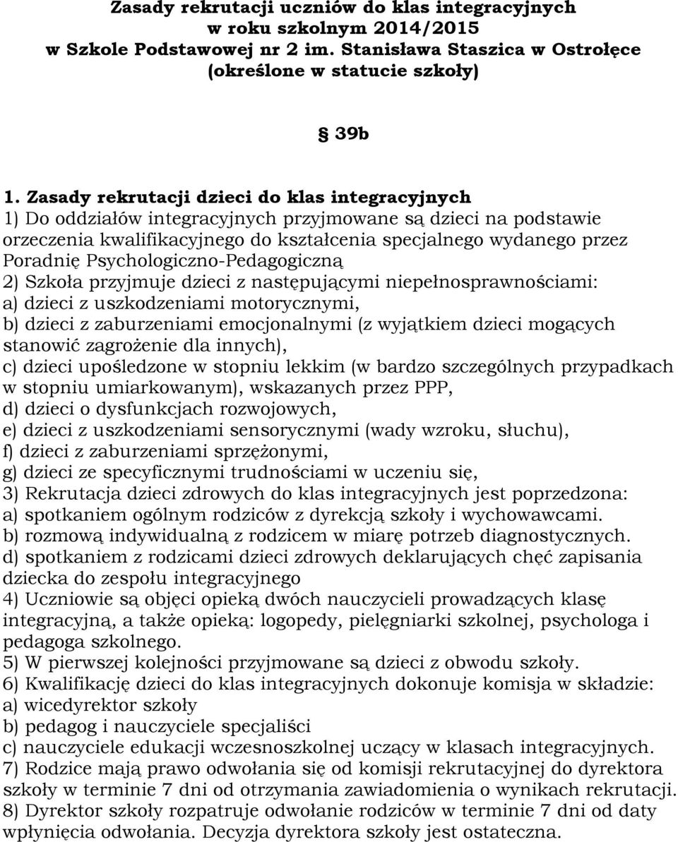 Psychologiczno-Pedagogiczną 2) Szkoła przyjmuje dzieci z następującymi niepełnosprawnościami: a) dzieci z uszkodzeniami motorycznymi, b) dzieci z zaburzeniami emocjonalnymi (z wyjątkiem dzieci