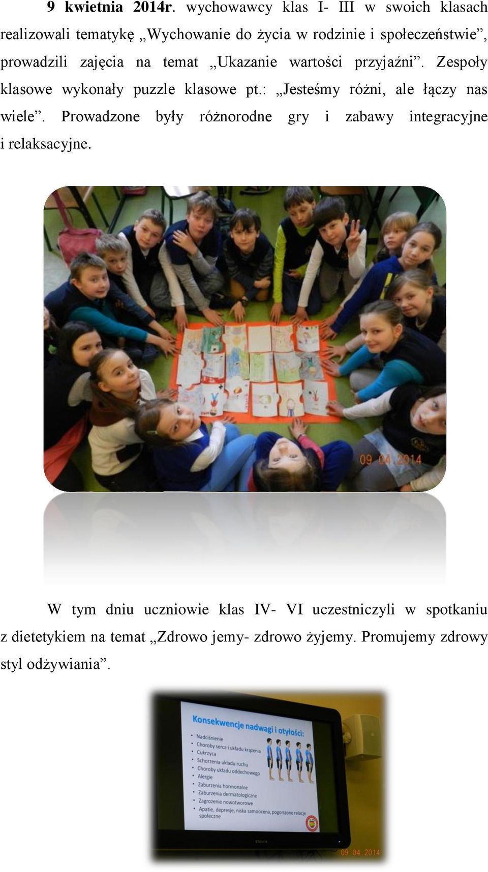 prowadzili zajęcia na temat Ukazanie wartości przyjaźni. Zespoły klasowe wykonały puzzle klasowe pt.