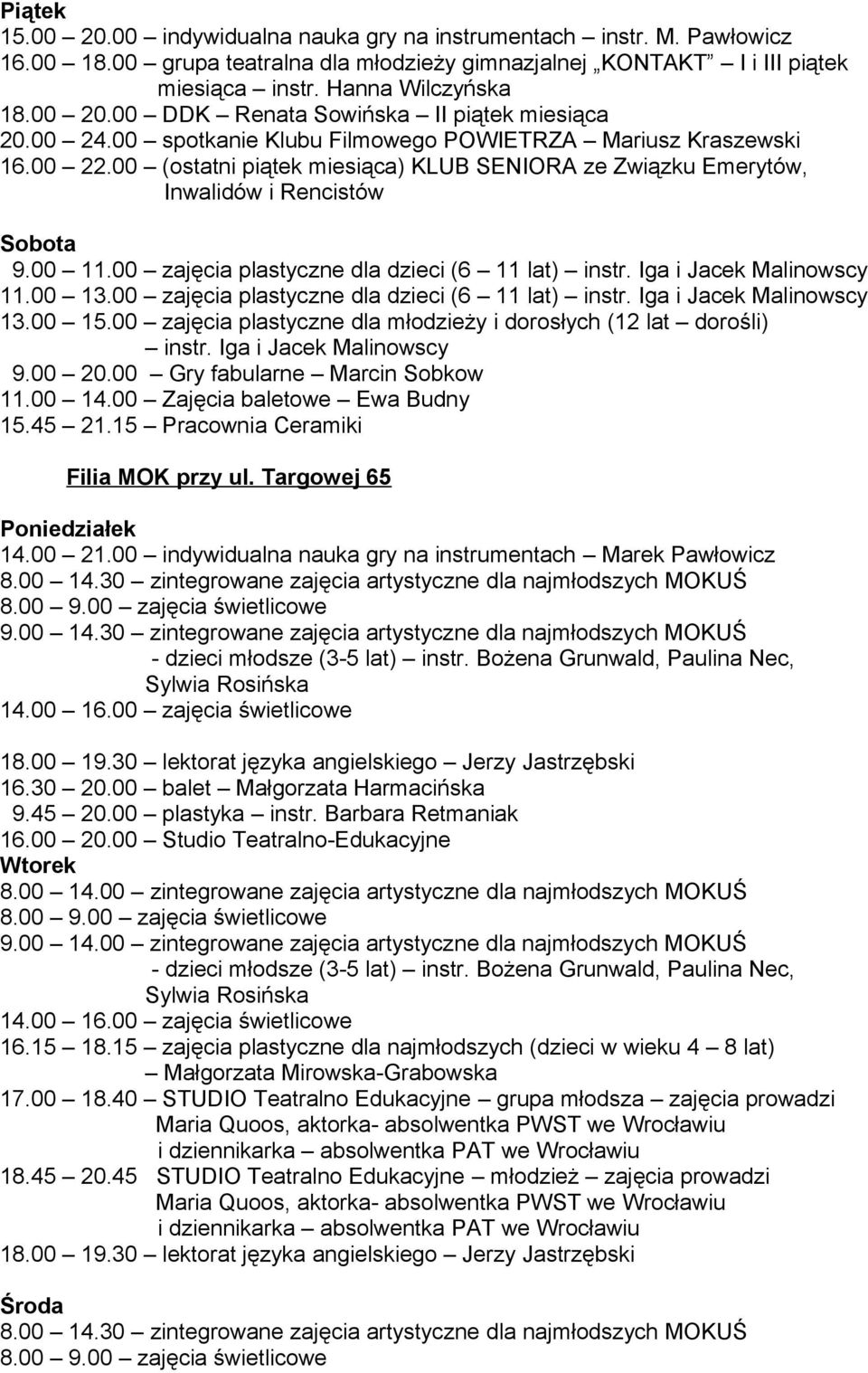 00 zajęcia plastyczne dla dzieci (6 11 lat) instr. Iga i Jacek Malinowscy 11.00 13.00 zajęcia plastyczne dla dzieci (6 11 lat) instr. Iga i Jacek Malinowscy 13.00 15.