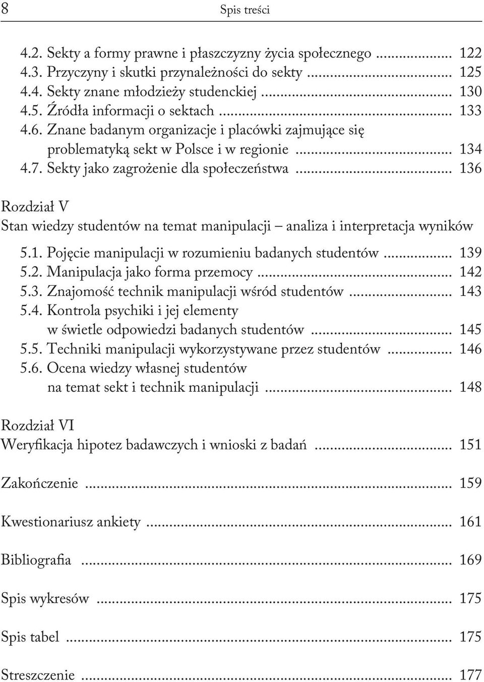 .. 136 Rozdział V Stan wiedzy studentów na temat manipulacji analiza i interpretacja wyników 5.1. Pojęcie manipulacji w rozumieniu badanych studentów... 139 5.2. Manipulacja jako forma przemocy.