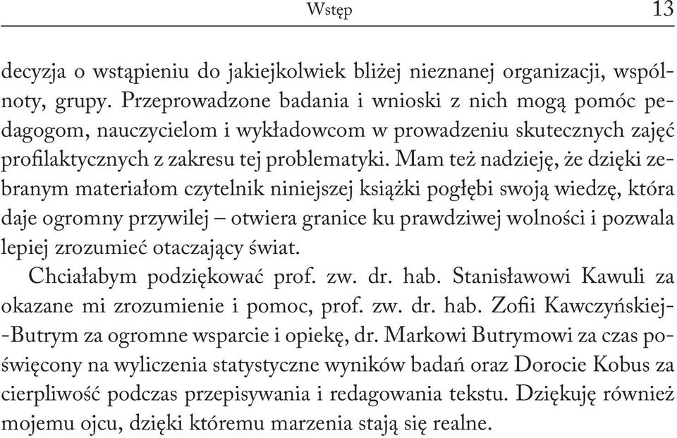 Mam też nadzieję, że dzięki zebranym materiałom czytelnik niniejszej książki pogłębi swoją wiedzę, która daje ogromny przywilej otwiera granice ku prawdziwej wolności i pozwala lepiej zrozumieć
