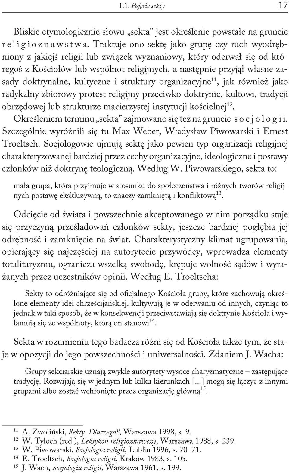 doktrynalne, kultyczne i struktury organizacyjne 11, jak również jako radykalny zbiorowy protest religijny przeciwko doktrynie, kultowi, tradycji obrzędowej lub strukturze macierzystej instytucji