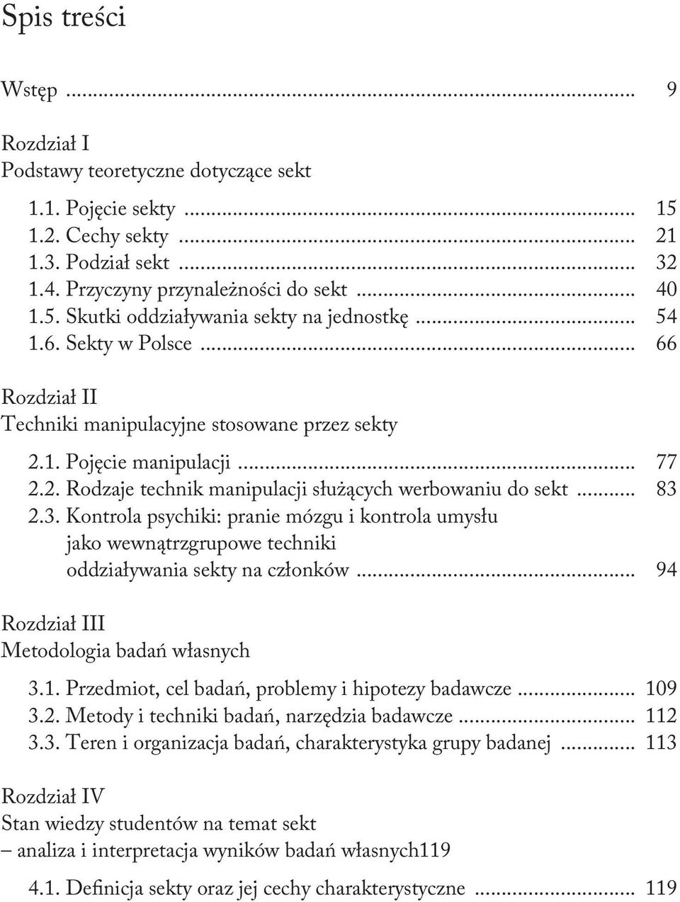 2.3. Kontrola psychiki: pranie mózgu i kontrola umysłu jako wewnątrzgrupowe techniki oddziaływania sekty na członków... 94 Rozdział III Metodologia badań własnych 3.1.